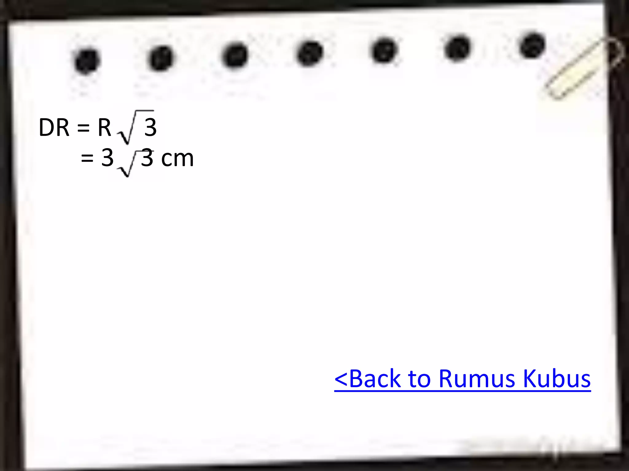 DR = R 3
= 3 3 cm
<Back to Rumus Kubus
 