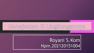 Royani S.Kom
Npm.202120151004
 