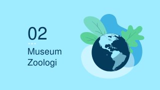 02
Museum
Zoologi
 