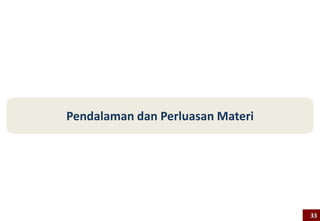 Pendalaman dan Perluasan Materi
33
 