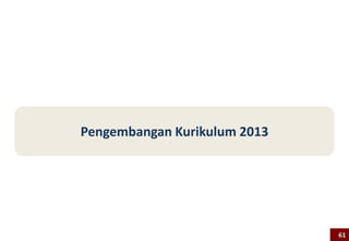 Pengembangan Kurikulum 2013
61
 