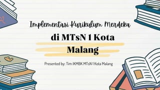 Presented by: Tim IKMBK MTsN 1 Kota Malang
 