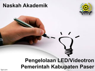 Pengelolaan LED/VideotronPemerintah Kabupaten Paser 
Naskah Akademik  