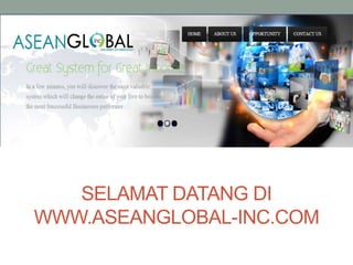 SELAMAT DATANG DI
WWW.ASEANGLOBAL-INC.COM
 