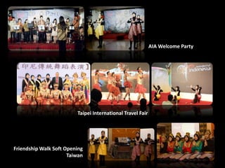 AIA Welcome Party
Taipei International Travel Fair
Friendship Walk Soft Opening
Taiwan
 