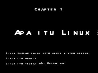Chapter 1 Linux adalah salah satu jenis sistem operasi 