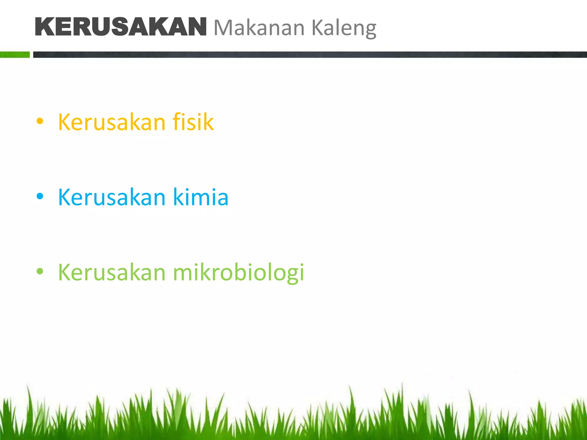 KERUSAKAN Makanan Kaleng


• Kerusakan fisik

• Kerusakan kimia

• Kerusakan mikrobiologi
 
