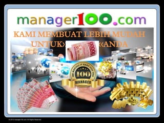 © 2015 manager100.com All Rights Reserved.
KAMI MEMBUAT LEBIH MUDAH
UNTUK>> <<ANDA
 