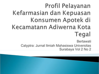 Bertawati 
Calyptra: Jurnal Ilmiah Mahasiswa Universitas 
Surabaya Vol 2 No 2 
 