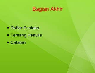 Bagian Akhir


●   Daftar Pustaka
●   Tentang Penulis
●   Catatan
 
