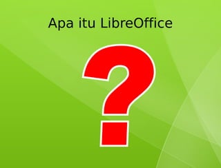Apa itu LibreOffice
 
