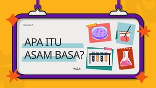 Mengenal Asam dan Basa: Konsep, Sifat, dan Contoh Zat Kimia | PPTX