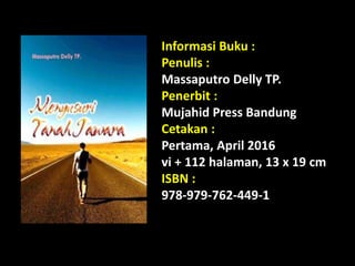 Informasi Buku :
Penulis :
Massaputro Delly TP.
Penerbit :
Mujahid Press Bandung
Cetakan :
Pertama, April 2016
vi + 112 halaman, 13 x 19 cm
ISBN :
978-979-762-449-1
 