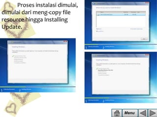 Proses instalasi dimulai,
dimulai dari meng-copy file
resource hingga Installing
Update.

Menu

 