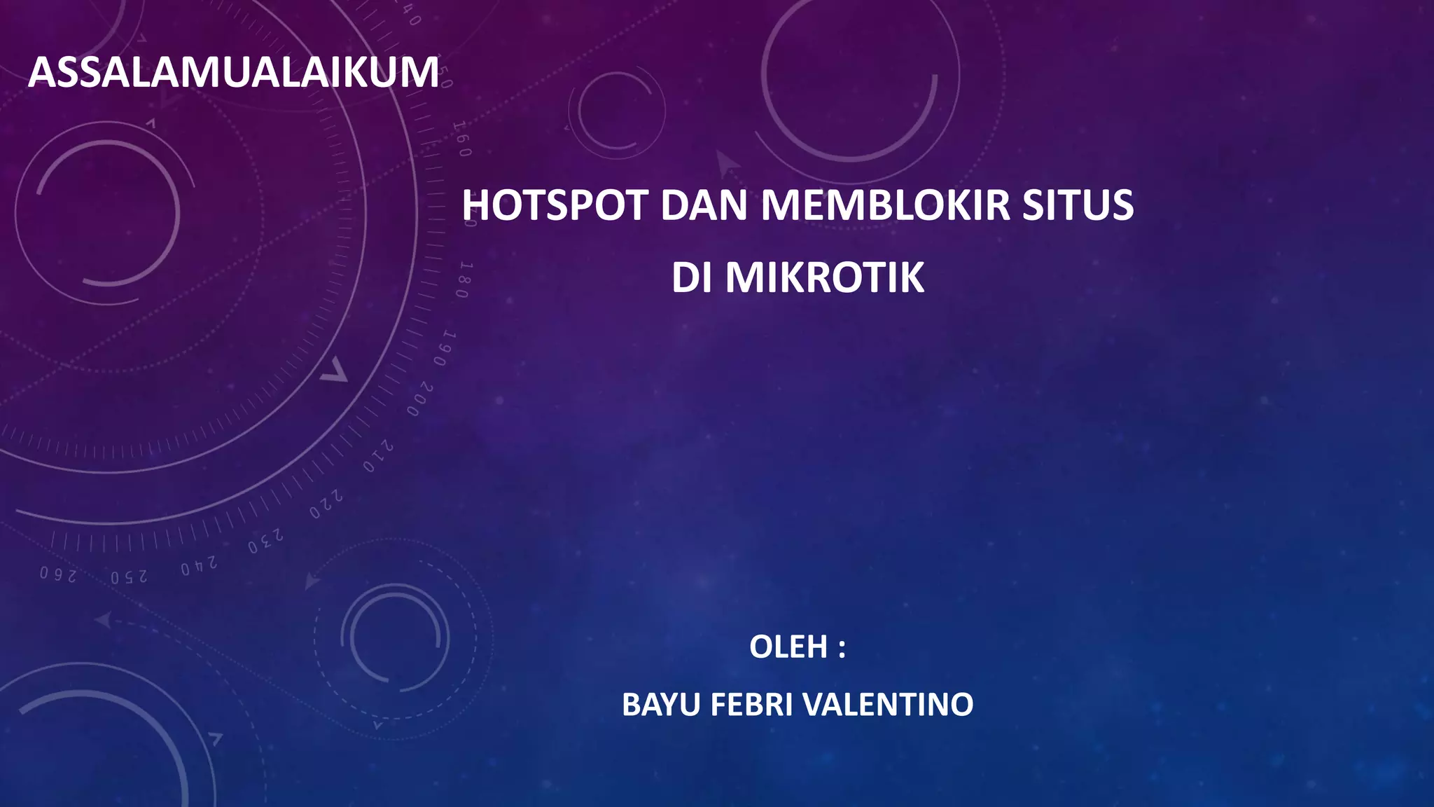 ASSALAMUALAIKUM
HOTSPOT DAN MEMBLOKIR SITUS
DI MIKROTIK
OLEH :
BAYU FEBRI VALENTINO