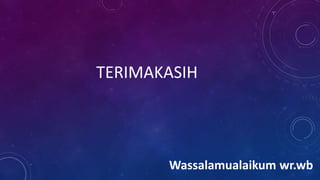 TERIMAKASIH
Wassalamualaikum wr.wb