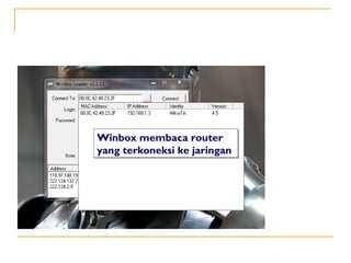 Winbox membaca router
yang terkoneksi ke jaringan

 