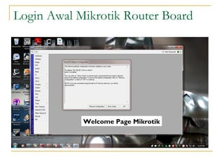 Login Awal Mikrotik Router Board

Welcome Page Mikrotik

 