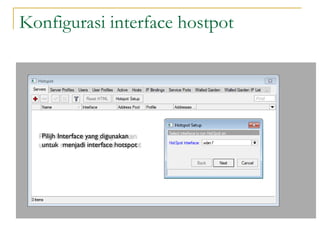 Konfigurasi interface hostpot

Pilijh Interface yang digunakan
untuk menjadi interface hotspot

 