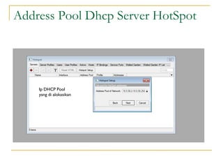 Address Pool Dhcp Server HotSpot

Ip DHCP Pool
yang di alokasikan

 