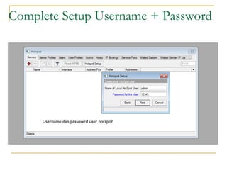 Complete Setup Username + Password

Username dan passowrd user hotspot

 