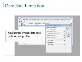 Date Rate Limitation

Konfigurasi limitasi data rate
pada server profile

 