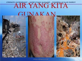 AIR YANG KITA
GUNAKAN…
 