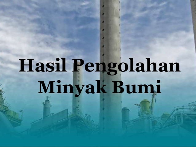 Presentasi minyak bumi besok 15 05 2013