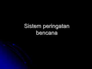 Sistem peringatan
bencana
 