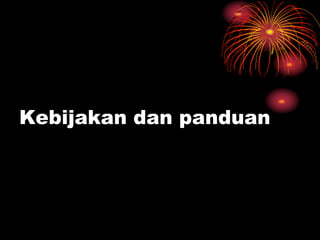 Kebijakan dan panduan
 