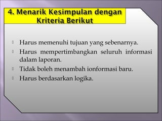  Harus memenuhi tujuan yang sebenarnya.
 Harus mempertimbangkan seluruh informasi
dalam laporan.
 Tidak boleh menambah ionformasi baru.
 Harus berdasarkan logika.
 