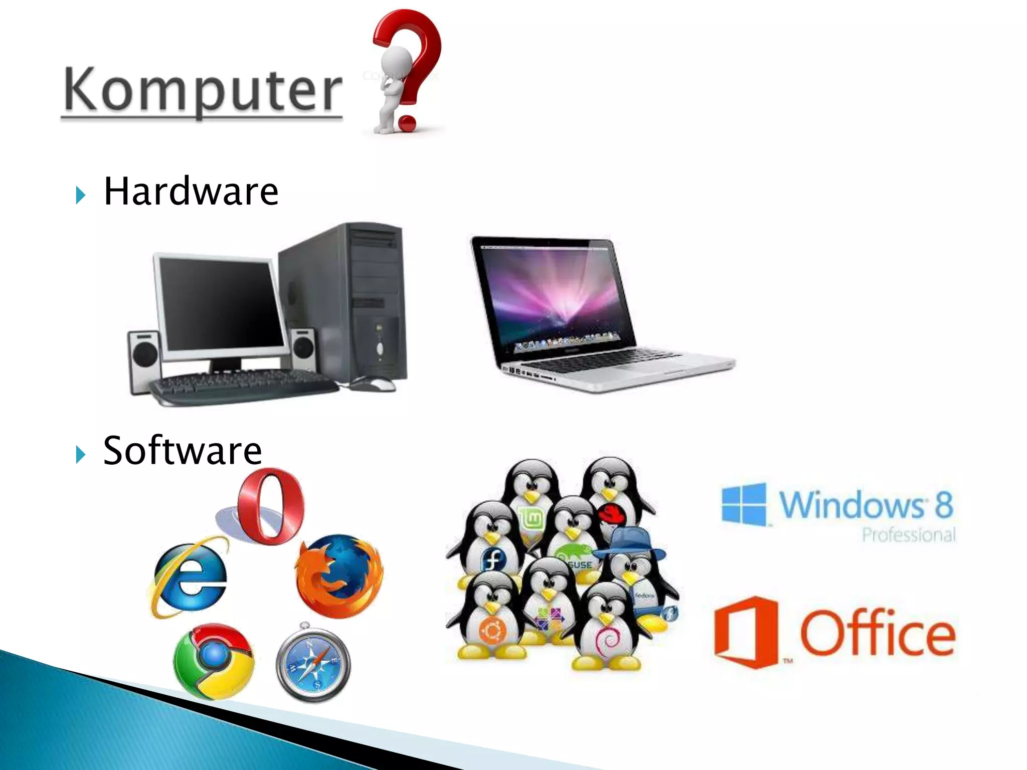    Hardware




   Software
 