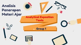 Analytical Exposition
Texts
Group 1
Analisis
Penerapan
Materi Ajar
 