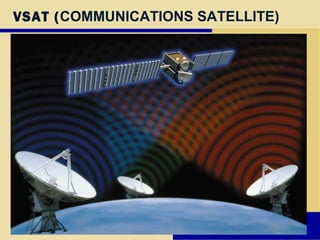 VSAT (COMMUNICATIONS SATELLITE)
 