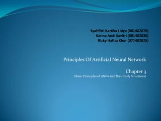 Principles Of Artificial Neural Network

                                          Chapter 3
     (Basic Principles of ANNs and Their Early Structures)
 