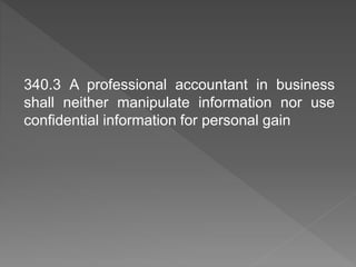 340.3 A professional accountant in business
shall neither manipulate information nor use
confidential information for personal gain
 