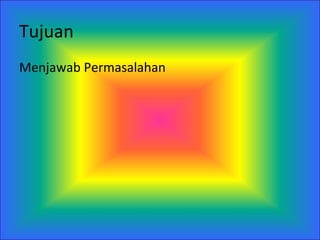 Tujuan Menjawab Permasalahan 