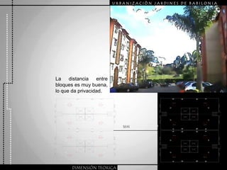 URBANIZACIÒN JARDINES DE BABILONIALa distancia entre bloques es muy buena, lo que da privacidad.16MDIMENSIÓN TEORICA