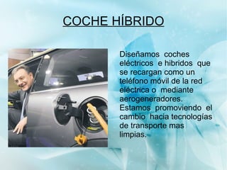 COCHE HÍBRIDO Mucho hablar de coches híbridos pero todavía es un mercado que no acaba de convencer entre los usuarios por cosas como la falta de una adecuada red de suministro. Pero y si te decimos que hay un coche que se puede recargar en casa como si fuera un móvil. 