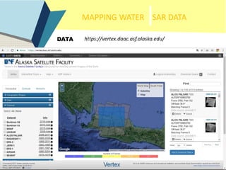 MAPPING WATER SAR DATA
DATA https://vertex.daac.asf.alaska.edu/
 
