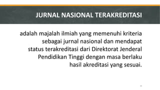adalah majalah ilmiah yang memenuhi kriteria sebagai jurnal nasional dan mendapat status terakreditasi dari Direktorat Jenderal Pendidikan Tinggi dengan masa berlaku hasil akreditasi yang sesuai. 
JURNAL NASIONAL TERAKREDITASI 
26  
