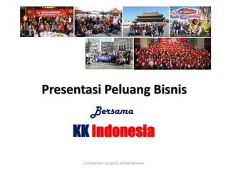 Presentasi Peluang Bisnis
           Bersama
     KK Indonesia
       Confidential - property of DAB Network
 