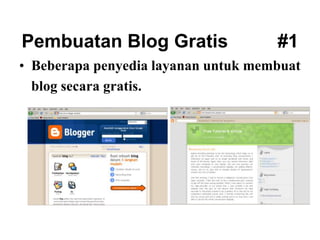 Pembuatan Blog Gratis #1
• Beberapa penyedia layanan untuk membuat
blog secara gratis.
 