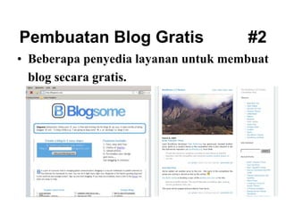 Pembuatan Blog Gratis #2
• Beberapa penyedia layanan untuk membuat
blog secara gratis.
 