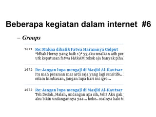 Beberapa kegiatan dalam internet #6
– Groups
 