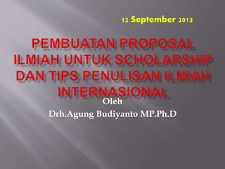 Oleh
Drh.Agung Budiyanto MP.Ph.D
12 September 2013
 