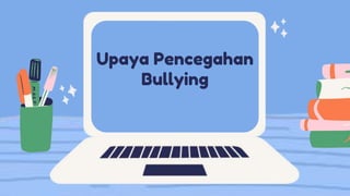 Upaya Pencegahan
Bullying
 