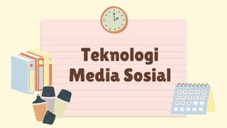 Teknologi
Media Sosial
 