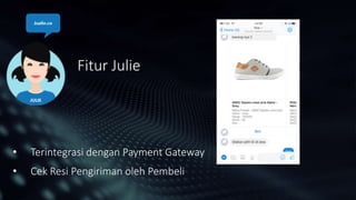 Fitur Julie
• Terintegrasi dengan Payment Gateway
• Cek Resi Pengiriman oleh Pembeli
Jualin.co
JULIE
 