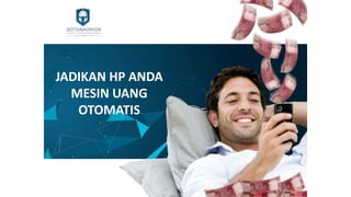 JADIKAN HP ANDA
MESIN UANG
OTOMATIS
 